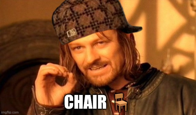 Chair xP | Chair 🪑 | image tagged in memes,one does not simply | made w/ Imgflip meme maker