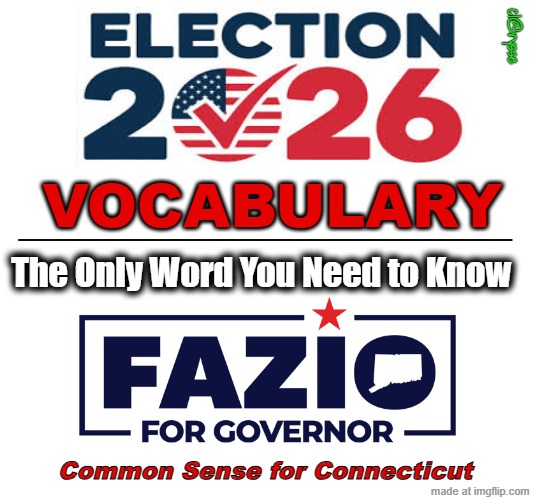 Word is "FAZIO" for CT GOV | cl@rysse; VOCABULARY; The Only Word You Need to Know; Common Sense for Connecticut | image tagged in fazio,ryan fazio,vote red,fazio for ct gov | made w/ Imgflip meme maker