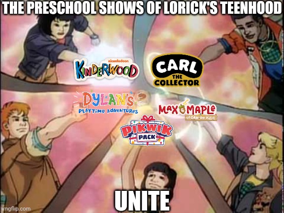 captain planet unite | The preschool shows of Lorick's teenhood; Unite | image tagged in captain planet unite,meme,memes,preschool shows,teenhood,unite | made w/ Imgflip meme maker