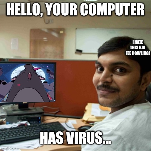 Hello Your Computer Has Virus... | Hello, your computer; I hate this Big fee howling! Has virus... | image tagged in indian guy compuer tutorial - it,meme,memes,hate,worst,hello your computer has virus | made w/ Imgflip meme maker