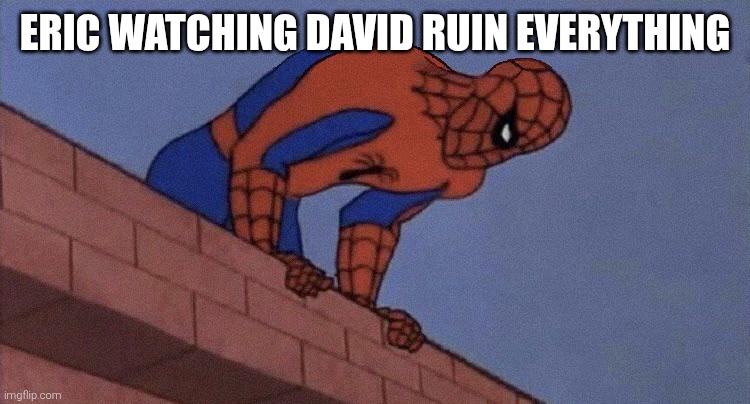 do you see this shit blank | Eric watching David ruin everything | image tagged in do you see this shit blank | made w/ Imgflip meme maker