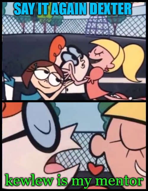 Say it Again, Dexter | say it again Dexter; kewlew is my mentor | image tagged in memes,say it again dexter | made w/ Imgflip meme maker
