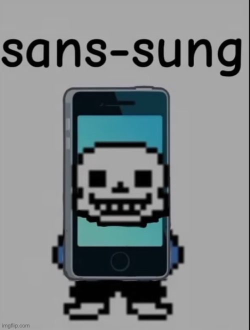 Sansung | image tagged in fun,undertale,sans,samsung,meme | made w/ Imgflip meme maker