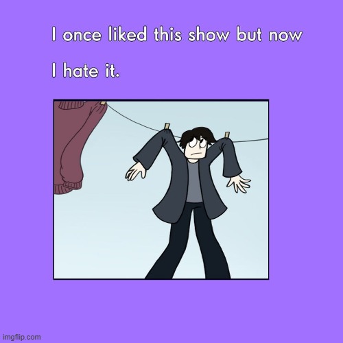 i once liked mr coat but now i hate it | image tagged in i once liked this show but now i hate it,mr coat,old,fallen kingdom,youtube,worse than hitler | made w/ Imgflip meme maker