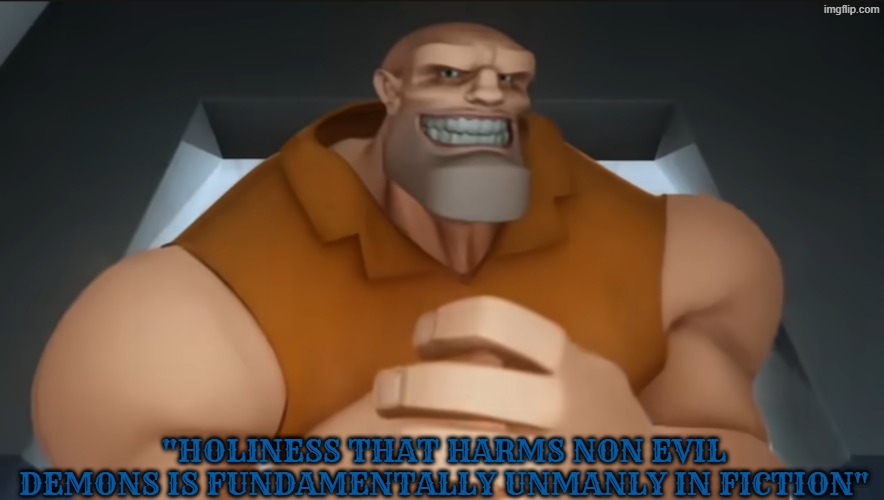 jungle jail mooky | "holiness that harms non evil demons is fundamentally unmanly in fiction" | image tagged in holy,demon,cartoon,manly | made w/ Imgflip meme maker