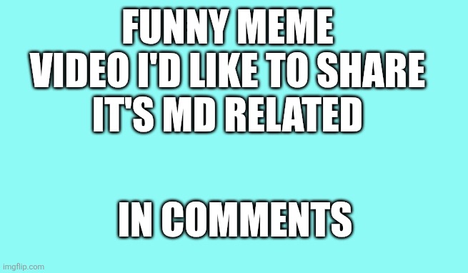 It's really funny tho | Funny meme video I'd like to share
It's md related; In comments | made w/ Imgflip meme maker