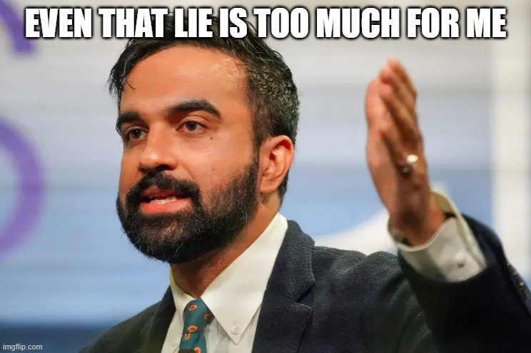 even that lie is too much for me | image tagged in zohran mamdani | made w/ Imgflip meme maker