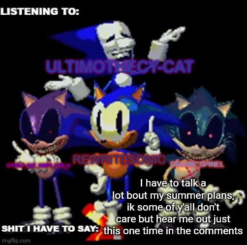 rewrite, drunk_spinel, ultimo, and street rat shared temp | I have to talk a lot bout my summer plans, ik some of y'all don't care but hear me out just this one time in the comments | image tagged in rewrite drunk_spinel ultimo and street rat shared temp | made w/ Imgflip meme maker