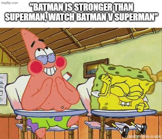 look batman is strong than superman in some comics but if ur source is that then im losing it | "batman is stronger than superman, watch batman v superman" | image tagged in trying not to laugh,batman,superman,dc comics | made w/ Imgflip meme maker