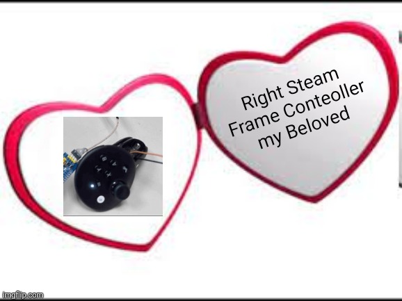 Steam hardware Fcc leaks be like: | Right Steam Frame Conteoller my Beloved | image tagged in my beloved,steam | made w/ Imgflip meme maker