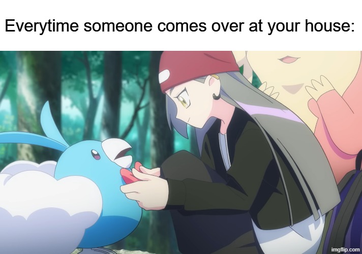 Appropriate dress code | Everytime someone comes over at your house: | image tagged in memes,funny,pokemon,anime | made w/ Imgflip meme maker