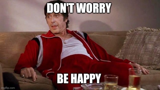 Don't Worry | Don't worry; Be happy | image tagged in don't worry about it,funny memes | made w/ Imgflip meme maker