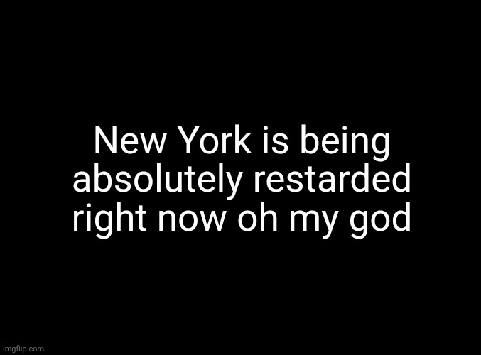 They're acting likr Minnesota Liberals vs ICE over BASKETBALL | New York is being absolutely restarded right now oh my god | image tagged in blank black,new york,knicks,new york knicks,nba,riot | made w/ Imgflip meme maker