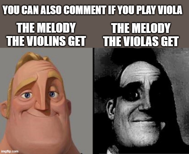 whenever we get the melody, it's always hard (I play viola so i get it) - Violist's Title⁸ | You can also comment if you play viola; the melody the violins get; the melody the violas get | image tagged in traumatized mr incredible,violin,viola,relatable,life as a violist,music | made w/ Imgflip meme maker