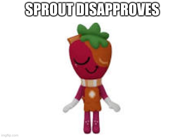 sprout disapproves | made w/ Imgflip meme maker