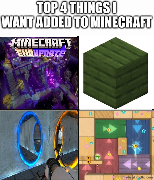 end update, green wood, portals, and gravity zones | top 4 things i want added to minecraft | image tagged in 4 sections,funny,memes,minecraft,gaming,updates | made w/ Imgflip meme maker