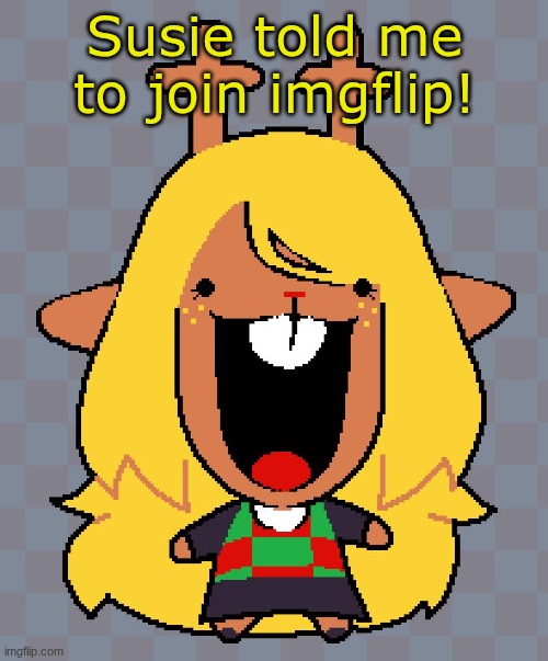 noelle | Susie told me to join imgflip! | image tagged in nolle | made w/ Imgflip meme maker