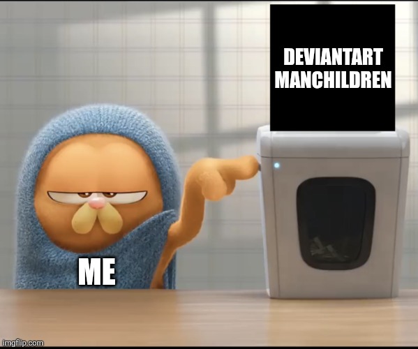 My distaste towards DeviantArt manchildren in a nutshell | DeviantArt manchildren; Me | image tagged in garfield's reject,garfield,chris pratt,deviantart,manchildren,team fortress 2 | made w/ Imgflip meme maker