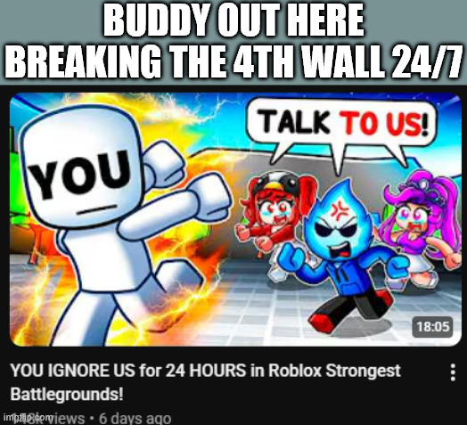 Gaming slop | buddy out here breaking the 4th wall 24/7 | image tagged in roblox,brainrot,content farms | made w/ Imgflip meme maker