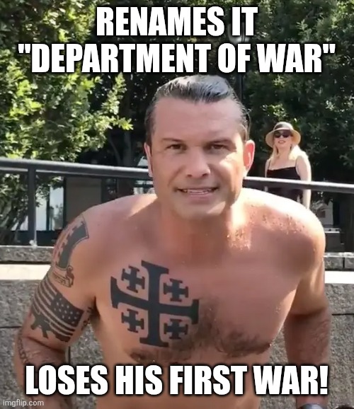 Department of war | Renames it "department of war"; Loses his first war! | image tagged in donald trump,trump,maga,iran,israel,nevertrump | made w/ Imgflip meme maker
