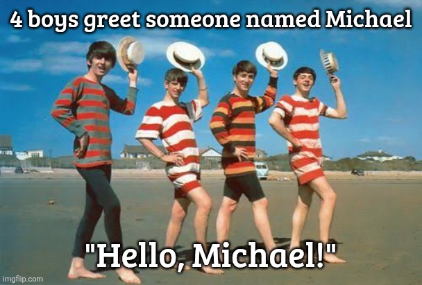 4 boys greet someone named Michael; "Hello, Michael!" | made w/ Imgflip meme maker