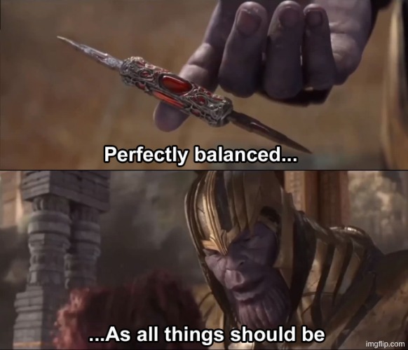 Thanos perfectly balanced as all things should be | image tagged in thanos perfectly balanced as all things should be | made w/ Imgflip meme maker
