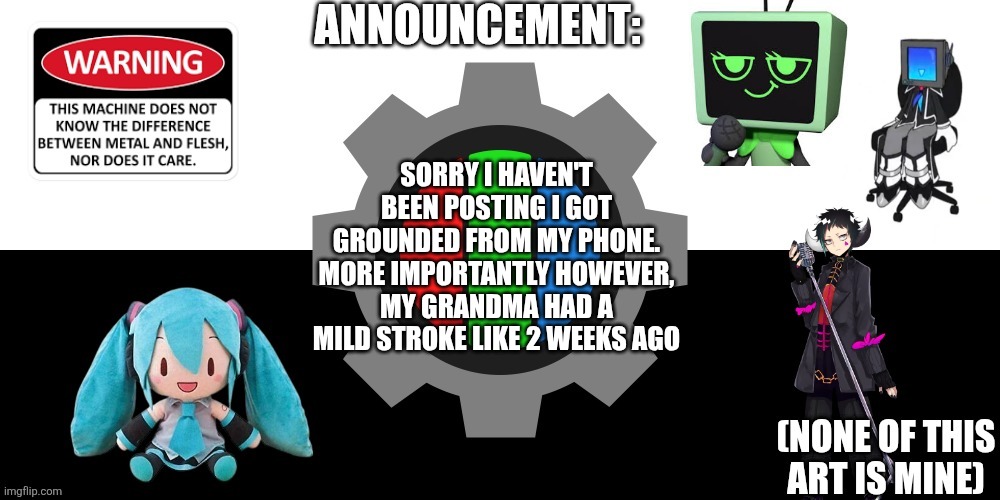 She's fine but I'm still a bit scared | Sorry I haven't been posting I got grounded from my phone. More importantly however, my grandma had a mild stroke like 2 weeks ago | image tagged in asol4b jpg | made w/ Imgflip meme maker