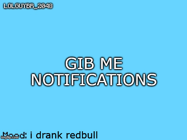 BrazilianGuy announcement temp | GIB ME NOTIFICATIONS; i drank redbull | image tagged in brazilianguy announcement temp | made w/ Imgflip meme maker