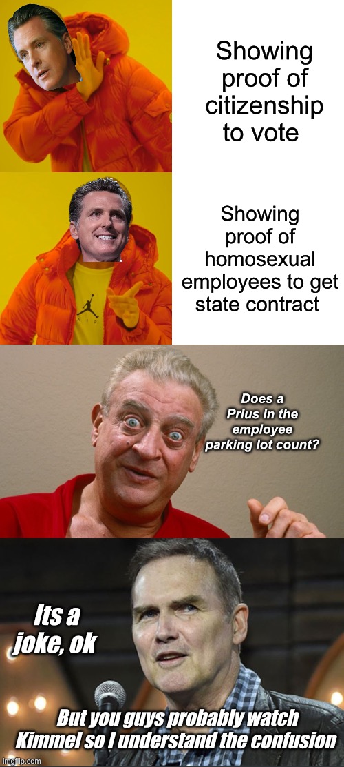 Learing center logic | Showing proof of citizenship to vote; Showing proof of homosexual employees to get state contract; Does a Prius in the employee parking lot count? Its a joke, ok; But you guys probably watch Kimmel so I understand the confusion | image tagged in memes,drake hotline bling,rodney dangerfield,norm mcdonald,politics lol | made w/ Imgflip meme maker