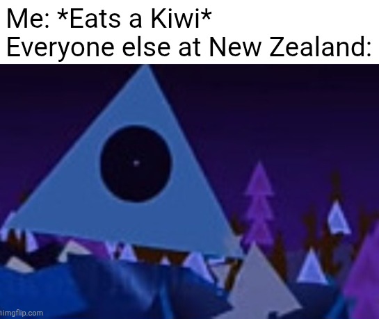 Never Eat Kiwi in New Zealand | Me: *Eats a Kiwi*
Everyone else at New Zealand: | image tagged in shocked pyrare,new zealand,kiwi | made w/ Imgflip meme maker