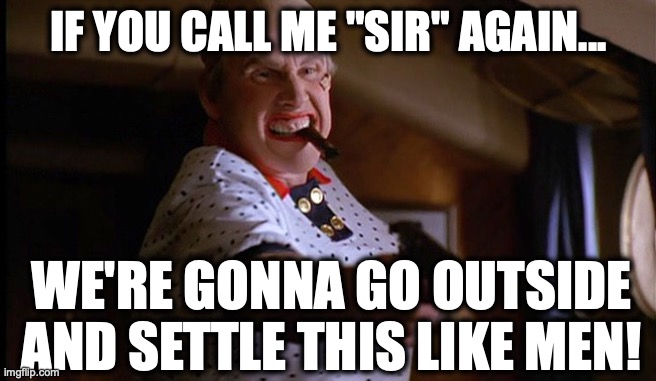 "Trans Women" | if you call me "sir" again... we're gonna go outside and settle this like men! | image tagged in image 182 jpeg | made w/ Imgflip meme maker