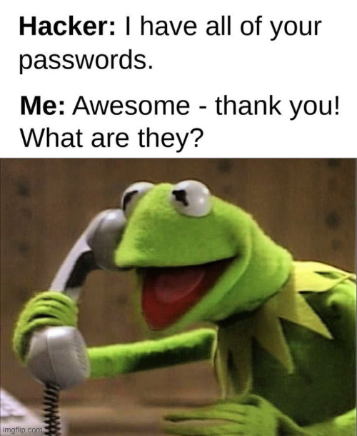 I hAvE yOuR pAsSwOrDs | image tagged in img_2790 jpeg | made w/ Imgflip meme maker