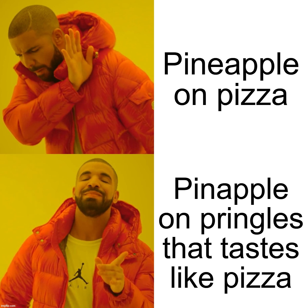 Drake Hotline Bling Meme | Pineapple on pizza Pinapple on pringles that tastes like pizza | image tagged in memes,drake hotline bling | made w/ Imgflip meme maker