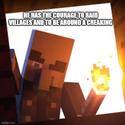 vindicator with torch | he has the courage to raid villages and to be around a creaking | image tagged in vindicator with torch | made w/ Imgflip meme maker