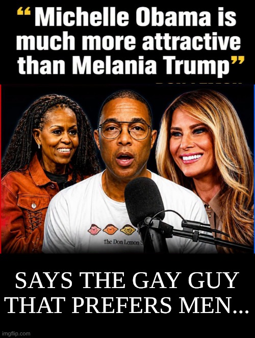 Don Lemon | says the gay guy that prefers men... | image tagged in don lemon | made w/ Imgflip meme maker