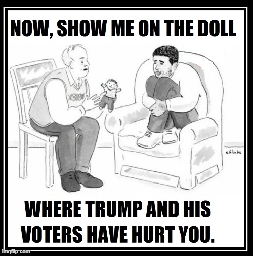 Aww... de little Libbies need a safe space | image tagged in vince vance,maga,trump derangement syndrome,tds,show me on this doll,trump voters | made w/ Imgflip meme maker