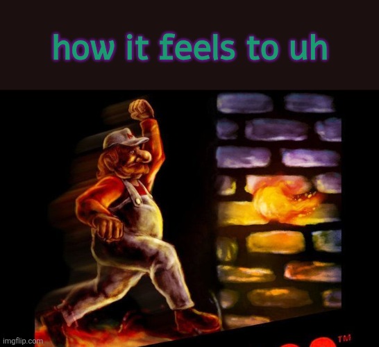 how it feels to uh | made w/ Imgflip meme maker
