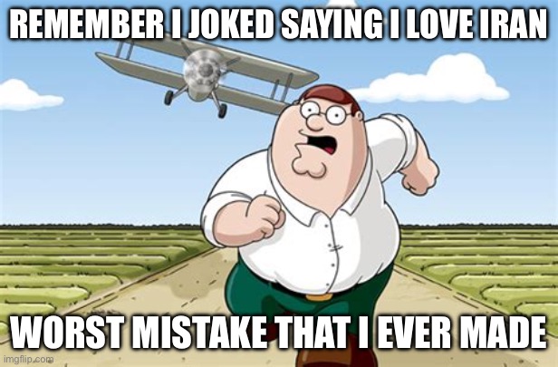 Why would I do this? | Remember I joked saying I love Iran; Worst Mistake That I Ever Made | image tagged in worst mistake of my life | made w/ Imgflip meme maker