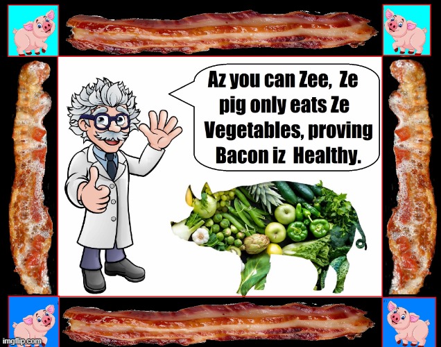 Why Bacon is permissible for Vegans, Vegetarians & you know who | image tagged in vince vance,bacon,professor,pigs,vegetables,memes | made w/ Imgflip meme maker