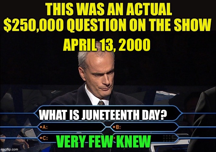 Happy Juneteenth Day, nobody knew in 2000 | April 13, 2000 | image tagged in gifs,june,holidays,unknown,anonymous | made w/ Imgflip meme maker
