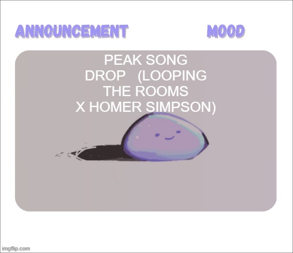 https://www.youtube.com/watch?v=PY7OQrKXeLY&list=RDPY7OQrKXeLY&index=1 | peak song drop   (Looping the Rooms x Homer Simpson) | image tagged in petrock's temp | made w/ Imgflip meme maker