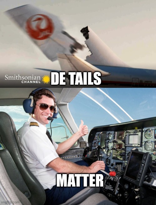 De tails Matter | image tagged in de tails,pilot | made w/ Imgflip meme maker
