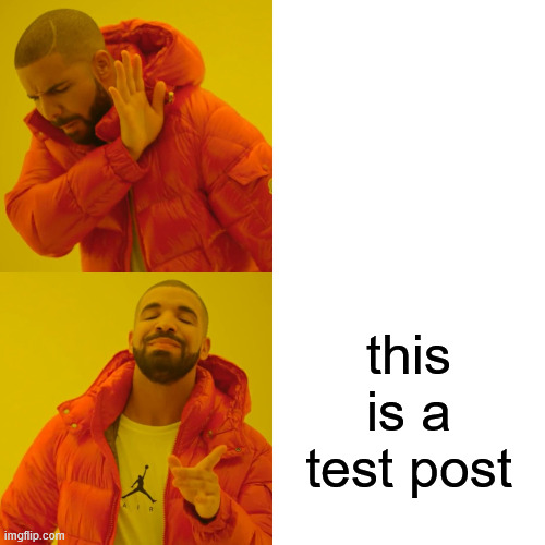 lmk if u can see | this is a test post | image tagged in memes,drake hotline bling | made w/ Imgflip meme maker