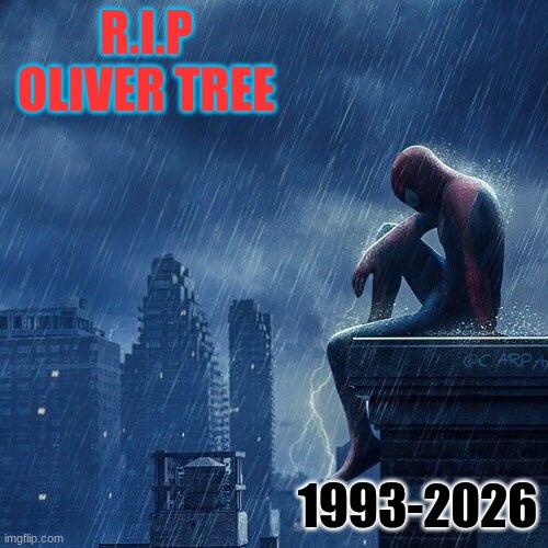 R.I.P Oliver Tree 1993-2026 | image tagged in sad spider man | made w/ Imgflip meme maker