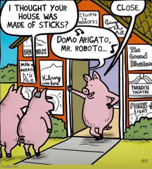 He had Too Much Time on His Hands | image tagged in styx,rock band,classic rock,three little pigs | made w/ Imgflip meme maker