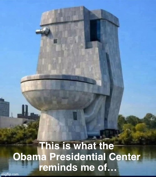 He must have bought it at the toilet store | This is what the 
Obama Presidential Center 
reminds me of… | image tagged in obama presidential center | made w/ Imgflip meme maker