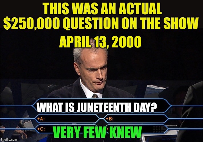 When only Texas, and Milwaukee, know what Juneteenth Day was. | image tagged in juneteenth day,holidays | made w/ Imgflip meme maker