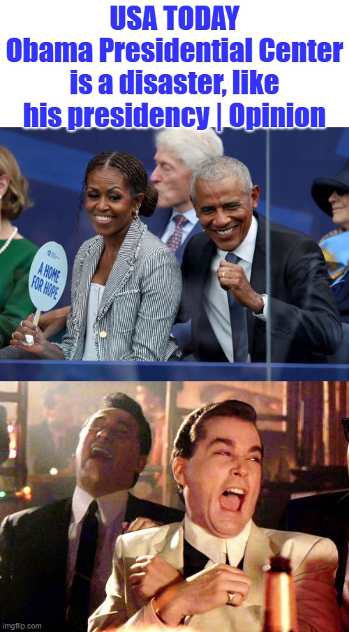 Gee look USA today wrote a true article. | USA TODAY
Obama Presidential Center is a disaster, like his presidency | Opinion | image tagged in memes,good fellas hilarious | made w/ Imgflip meme maker