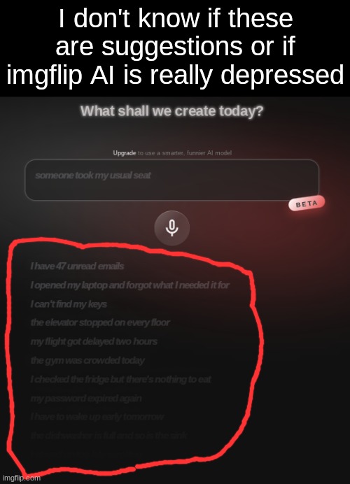 I don't know if these are suggestions or if imgflip AI is really depressed | image tagged in memes,imgflip ai,depression | made w/ Imgflip meme maker
