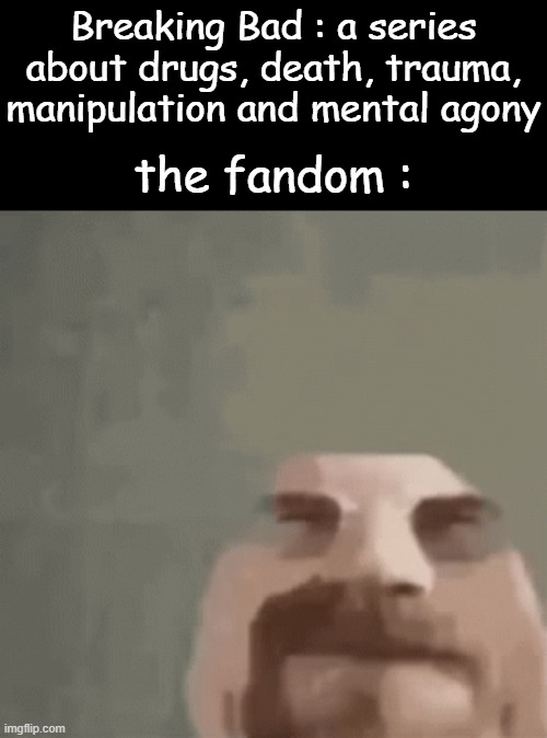 the darkest shows always has the funniest fandoms | Breaking Bad : a series about drugs, death, trauma, manipulation and mental agony; the fandom : | image tagged in heisenburger | made w/ Imgflip meme maker
